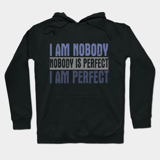 I am Nobody. Nobody Is Perfect. I Am Perfect. Hoodie by VintageArtwork